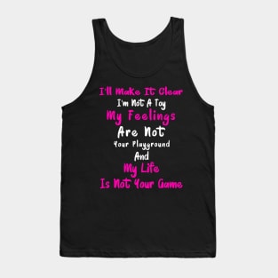 My Feelings Are Not Your Playground And My Life Is Not Your Game Tank Top